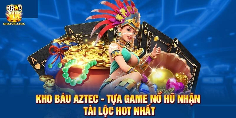 Giới thiệu đôi nét về nổ hũ Kho báu Aztec