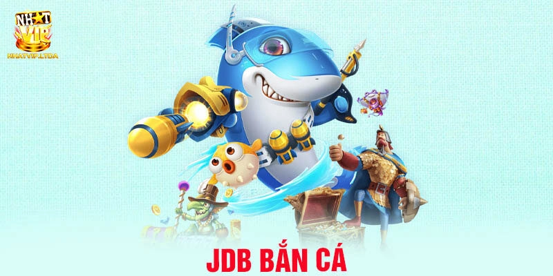 Giới thiệu JDB Bắn Cá - Sảnh game uy tín top 1