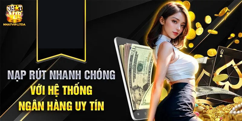 Nạp/rút linh hoạt siêu tốc