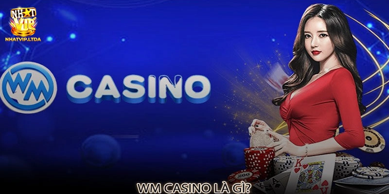 Giới thiệu cơ bản về sảnh game uy tín WM Casino