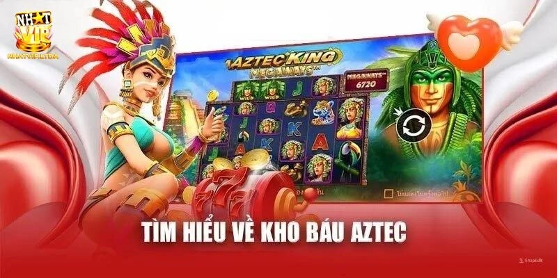 Kho Báu Aztec - Game Nổ Hũ Hấp Dẫn Hàng Đầu Tại Nhatvip